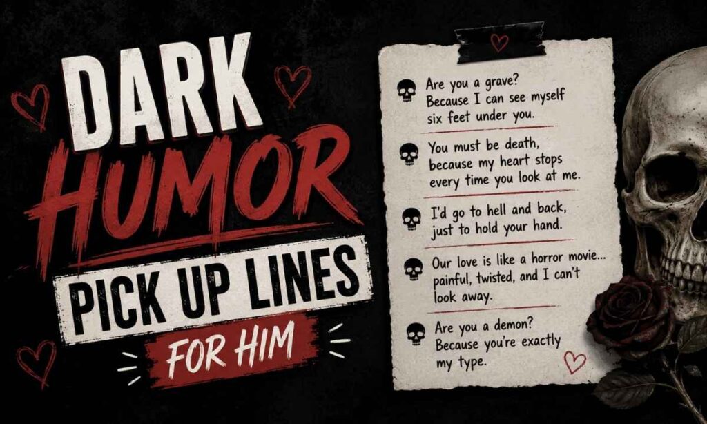 Dark Humor Pick Up Lines for Him